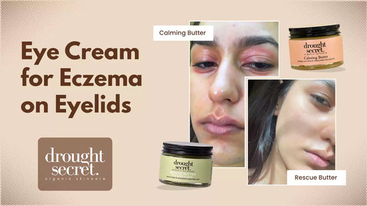 Eye cream for eczema on eyelids before and after using Drought Secret Calming Butter and Rescue Butter, natural organic skincare for sensitive dry skin.